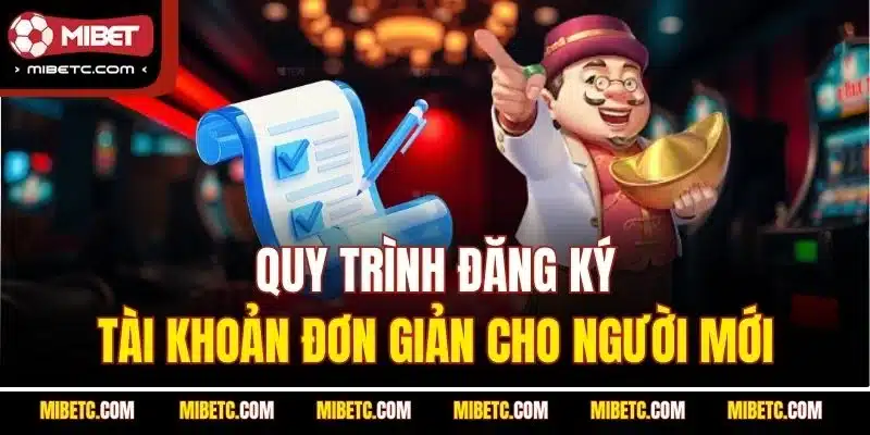 Quy trình đăng ký tài khoản đơn giản cho người mới