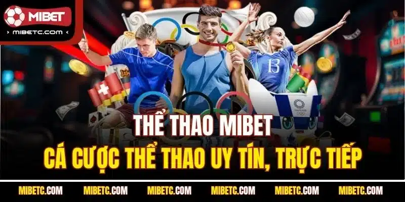 Thể Thao Mibet - Sảnh cá cược uy tín và hợp pháp 2025