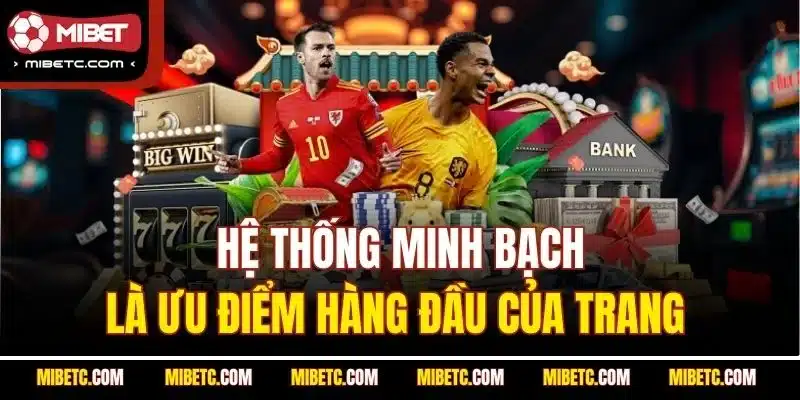 Hệ thống minh bạch là ưu điểm hàng đầu của trang