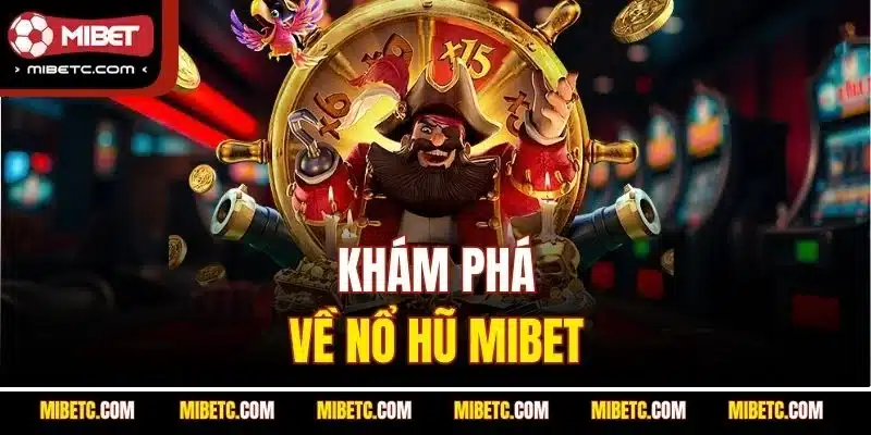 Khám phá về nổ hũ mibet