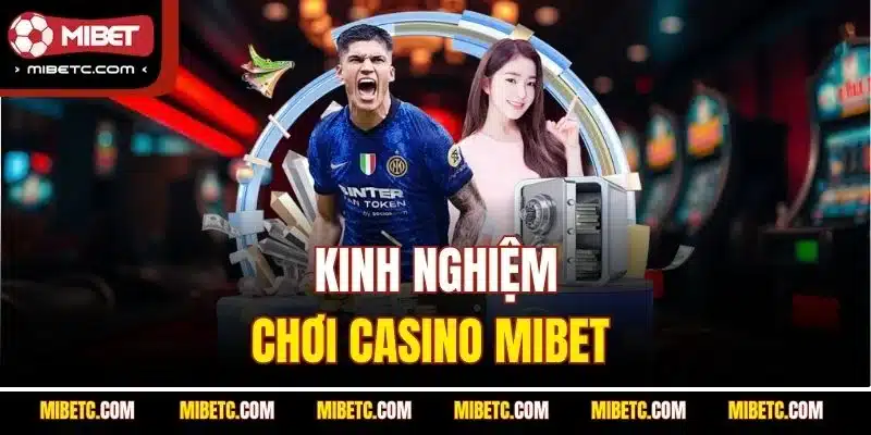 Kinh nghiệm chơi casino mibet