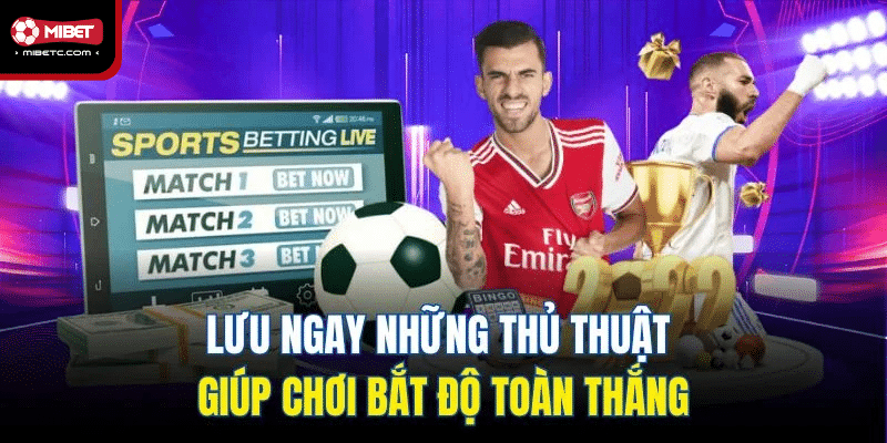 Lưu ngay những thủ thuật giúp chơi bắt độ toàn thắng
